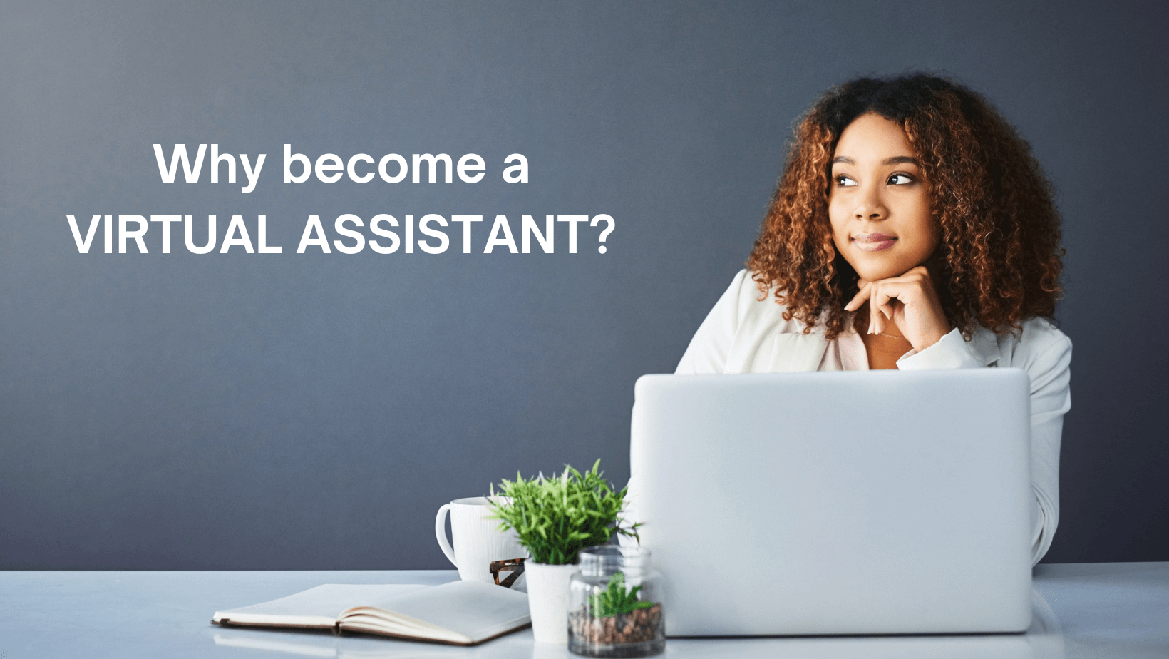 Why VA - 5 Reasons People Become Virtual Assistants